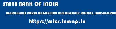 STATE BANK OF INDIA  JHARKHAND PURBI SINGHBHUM JAMSHEDPUR RACPC,JAMSHEDPUR  micr code